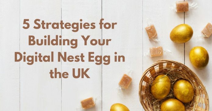 5 Strategies for Building Your Digital Nest Egg in the UK